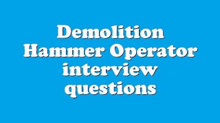 Demolition Hammer Operator interview questions