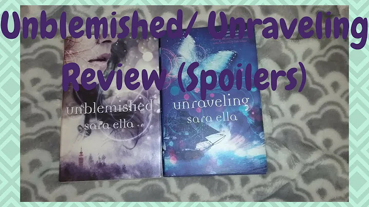 Unblemished/Unraveling Review (Spoilers included)