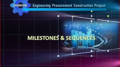 MILESTONES AND SEQUENCES OF EPC PROJECT