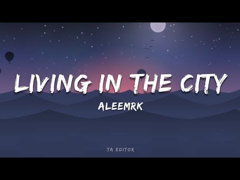 Aleemrk - Living In The City (Lyrics)