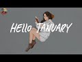 Hello January 🌼 Songs that will help you enjoy January vibes ~ Good vibes only
