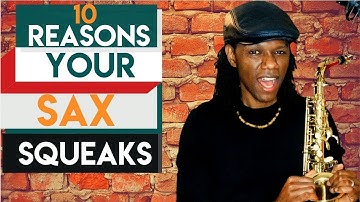 Squeaking  when Playing  Saxophone? Here are 10 Reasons Why