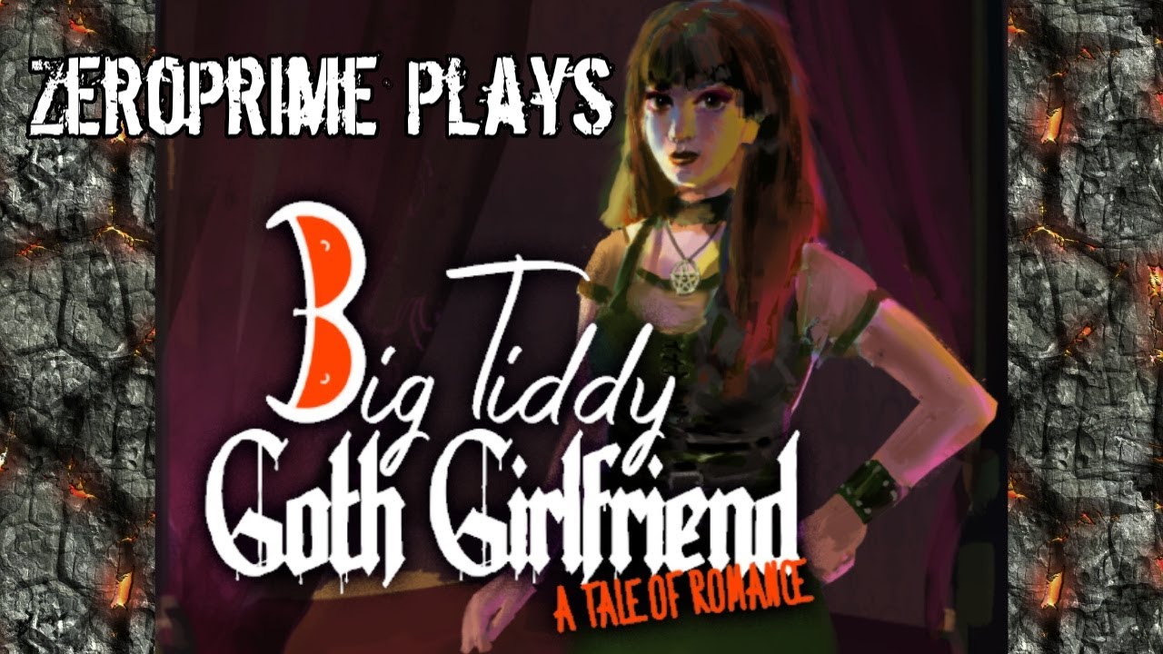 ZeroPrime Plays Big Tiddy Goth Girlfriend - YouTube