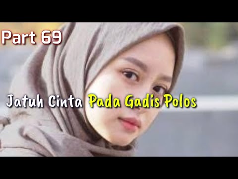 Terlalu Cinta. Jatuh Cinta Pada Gadis Polos Part 69 - Kisah Cinta Romantis