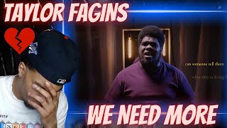 I CAN'T HOLD BACK THE TEARS!! TAYLOR FAGINS - WE NEED MORE | REACTION