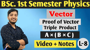 Proof of Vector Triple Product || Vector  || BSc. 1st Semester Physics ||