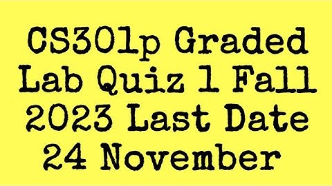 CS301p Graded Lab Quiz 1 Fall 2023|cs301p graded lab quiz 1 fall 2023