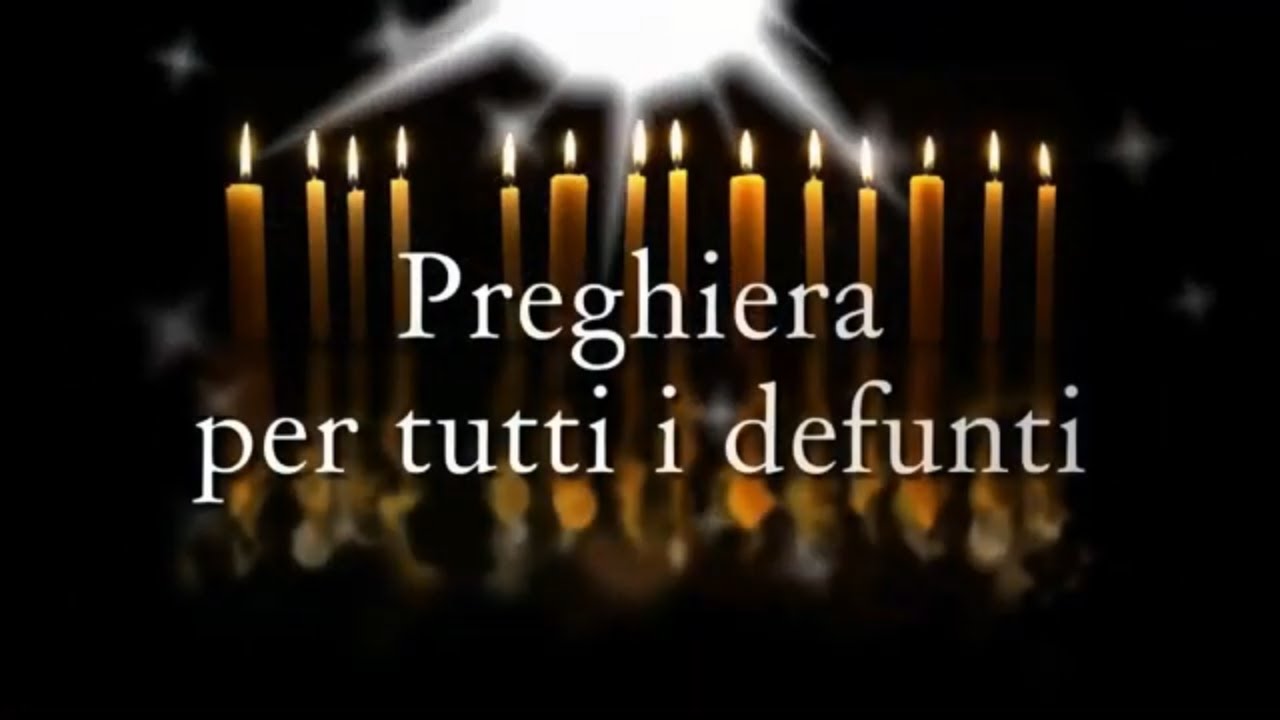 Preghiera Per Tutti I Defunti Preghiera per tutti i cari ed amati defunti [COMMEMORAZIONE, 2 NOVEMBRE