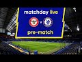 Matchday Live: Brentford v Chelsea | Pre-Match | Premier League Matchday