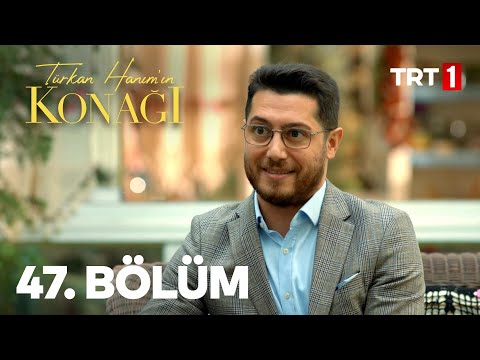 Türkan Hanım'ın Konağı 47. Bölüm
