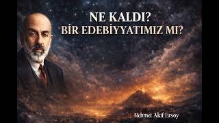 Ne kaldı bir edebiyyatımız mı ? - Mehmet Akif Ersoy