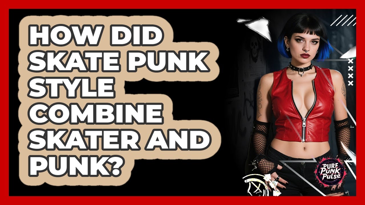 How Did Skate Punk Style Combine Skater And Punk? - Pure Punk Pulse