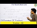 CLASS 11 || Vector 10 : Examples Based On Addition &amp; Subtraction of Vectors  || 2020-2021 ||🔥🔥🔥