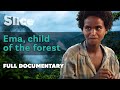 Ema, child of the forest | SLICE | Full documentary