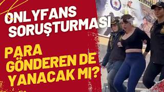 Onlyfans Operasyonu Para Gönderen Aboneler De Suçlu Mu?