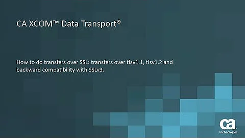 CA XCOM Data Transport: Transferring Files Over SSL Using Various Protocols