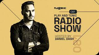 Play and Tonic Radio Show 081 hosted by Daniel Dash