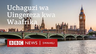 Uchaguzi Wa Uingereza Kitu Gani Waafrika Wanapaswa Kujua?