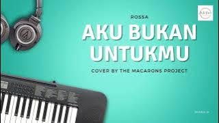 Aku Bukan Untukmu - Rossa Cover by The Macarons Project