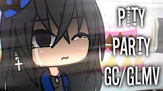 Pity Party || Birthday Special || GC/GLMV