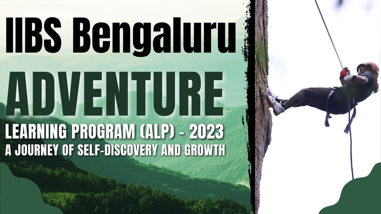 IIBS Bangalore Adventure Learning Program (ALP) 2023 - A Journey of Self-Discovery and Growth