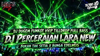 DJ DUGEM FUNKOT VVIP TILLDROP FULL BASS‼️DJ PERCERAIAN LARA X BUKAN TAK SETIA ~ NEW