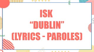 ISK - Dublin (Lyrics - Paroles)