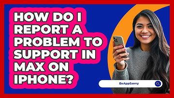 How do I report a problem to support in Max on iPhone? - Be App Savvy