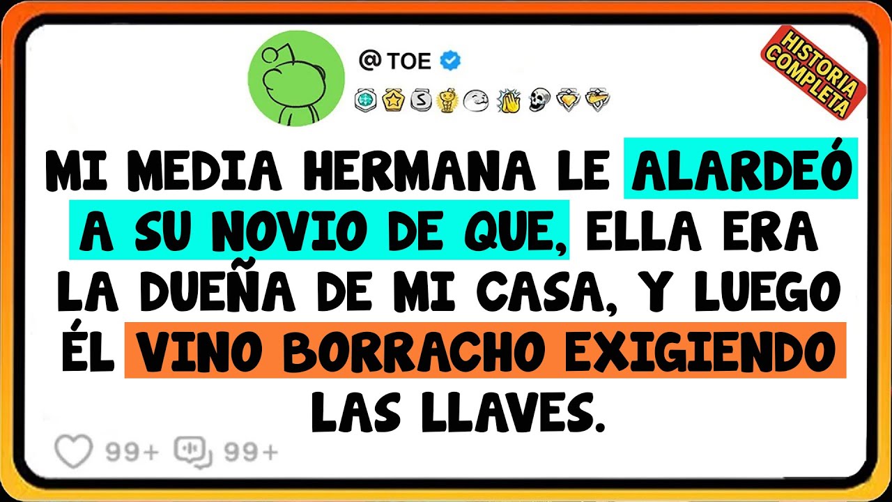 Mi Media Hermana Le Alardeó A Su Novio De Que, Ella Era La Dueña De Mi Casa, Y Luego Él Vino .....