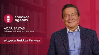Hayatın Hakkını Vermek | Prof. Dr. Acar Baltaş