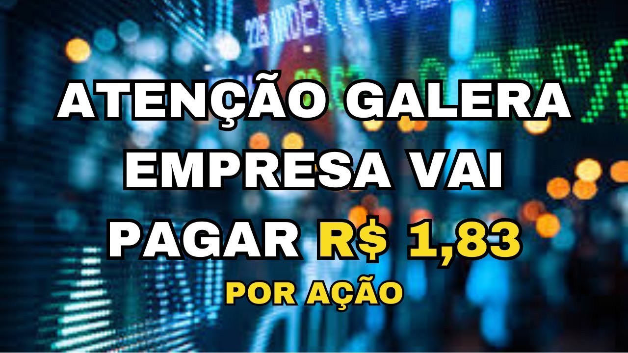 ATENÇÃO GALERA EMPRESA VAI PAGAR R$ 1,83 POR AÇÃO EM DIVIDENDOS