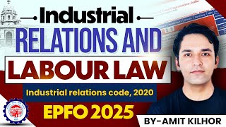Industrial relations and LABOUR LAWS | lec 2| for EPFO 2025 | AMIT KILHOR |Industrial relations 2020
