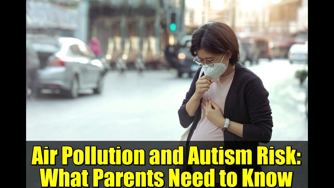 Air Pollution and Autism Risk: What Parents Need to Know | Prenatal Exposure Explained