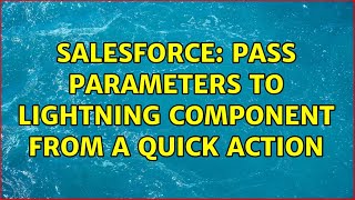 Salesforce: Pass parameters to lightning component from a quick action