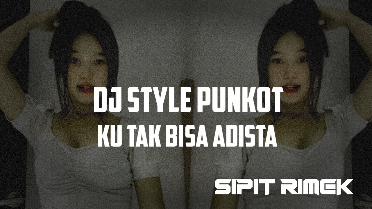 DJ FUNKOT STYLE KU TAK BISA ADISTA _ DJ SIPIT RMX