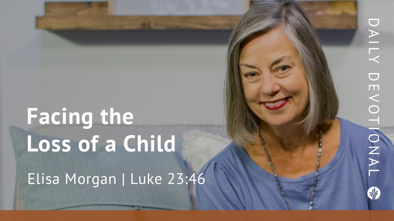 Facing The Loss Of A Child Luke 23 46 Our Daily Bread Video facing-the-loss-of-a-child-luke-23-46-our-daily-bread-video