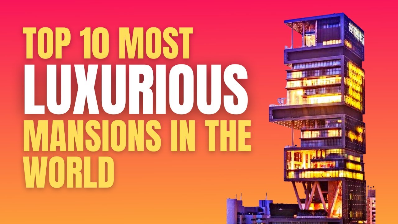 Top 10 most luxurious mansions in the world YouTube