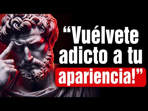 Debes Volverte ADICTO a Tu Apariencia | 7 Lecciones de Estoicismo