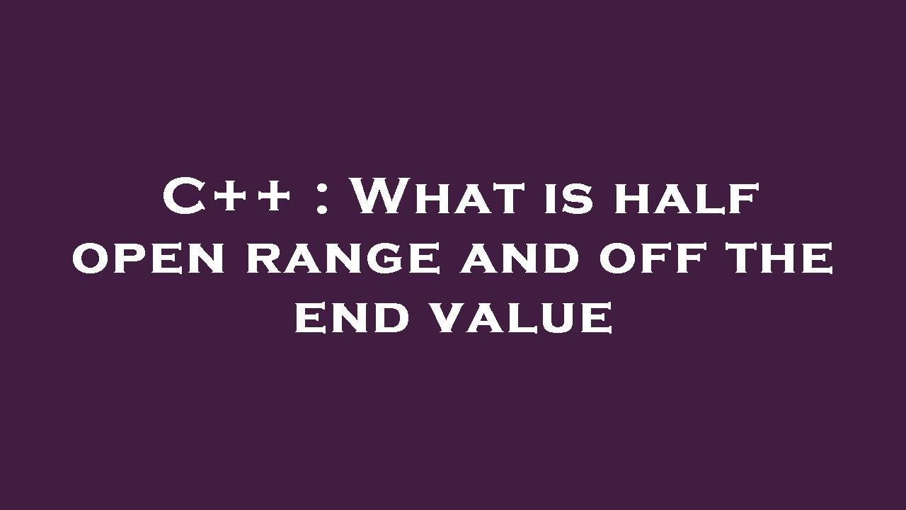 C++ : What is half open range and off the end value - YouTube