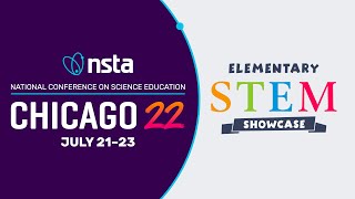 NSTA National Conference, Chicago22 • Elementary STEM Showcase 2022
