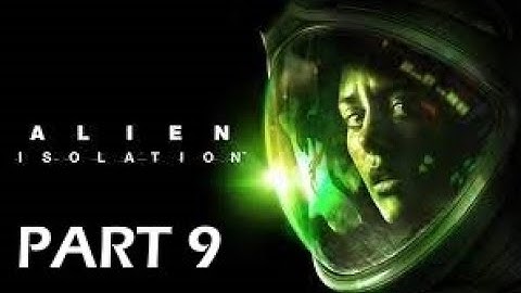 Alien Isolation Part 9 - Trap - Gameplay Walkthough