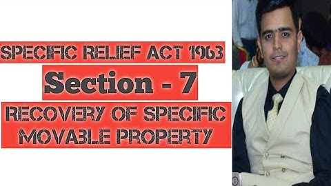 Section -7: Recovery of Specific Movable Property | Specific Relief Act 1963