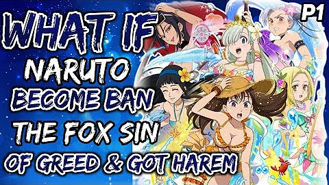What If Naruto Become Ban the Fox Sin of Greed & Got Harem? (NarutoxSevenDeadlySins) {Part 1}