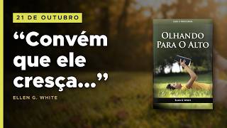 21 de Outubro - “Convém que ele cresça…” | Olhando para o Alto