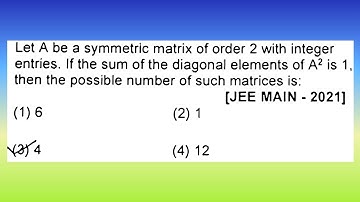 Let A be a symmetric matrix of order 2 with integer entries. If the sum of the...| Doubtify JEE