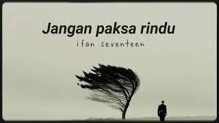 Jangan Paksa Rindu  Ifan Seventeen slowed  Reverb  Tiktok Version