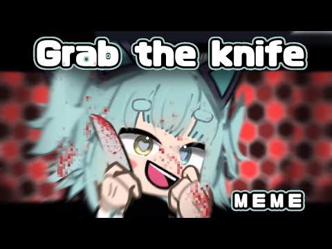\GRAB THE KNIFE 🔪/MEME 🕸️by lil mento