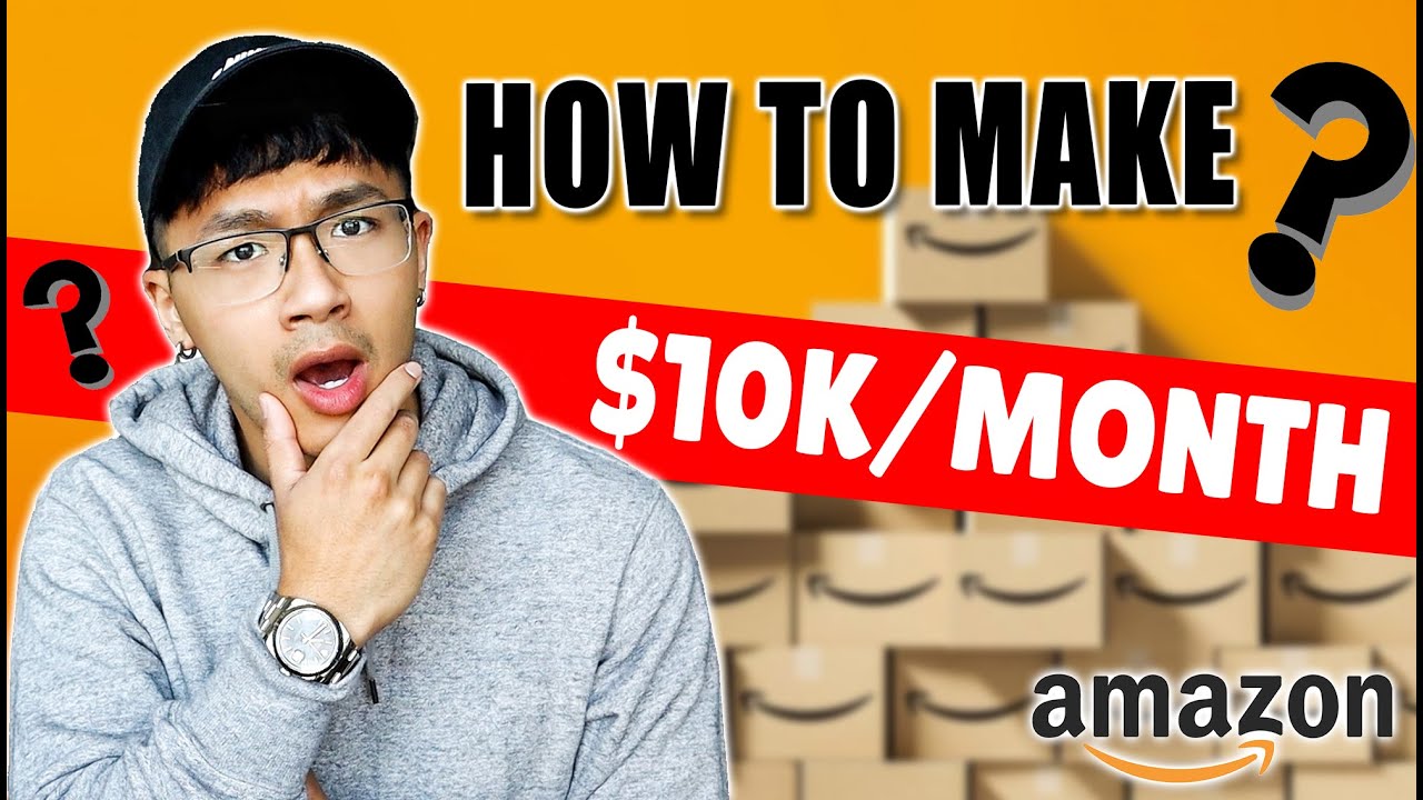 How You Can Start Making 10,000/month Selling Products on Amazon YouTube
