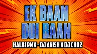 Ek Baan Dui Baan (Halbi Remix) Dj Anish X Dj Cho2 Sukma