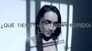 ¿Qué Tiene? - Melissa Y Eureka (Letra)